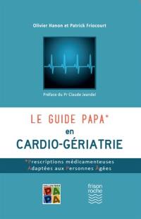 Le guide PAPA en cardio-gériatrie : prescriptions médicamenteuses adaptées aux personnes âgées