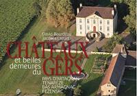 Châteaux et belles demeures du Gers. Pays d'Artagnan, Ténarèze, bas Armagnac, Fezensac