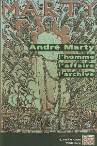 André Marty : l'homme, l'affaire, l'archive : approches historiques et guide des archives d'André Marty en France