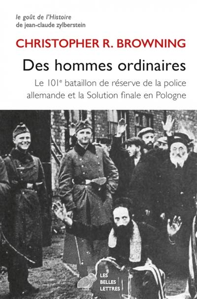 Des hommes ordinaires : le 101e bataillon de réserve de la police allemande et la Solution finale en Pologne