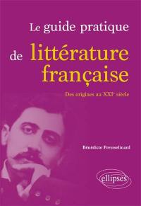 Le guide pratique de littérature française : des origines au XXIe siècle