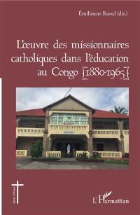 L'oeuvre des missionnaires catholiques dans l'éducation au Congo : 1880-1965 : actes du colloque international sur le 125e anniversaire de l'arrivée des soeurs de Saint-Joseph de Cluny au Congo Brazzaville, 14-16 décembre 2017