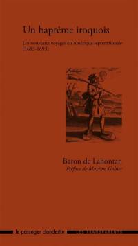 Un baptême iroquois : les nouveaux voyages en Amérique septentrionale, 1683-1693