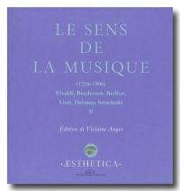 Le sens de la musique, 1750-1900 : Vivaldi, Beethoven, Berlioz, Liszt, Debussy, Stravinsky. Vol. 2