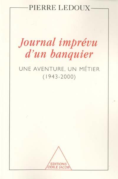 Journal imprévu d'un banquier : une aventure, un métier 1943-2000