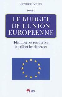 Le budget de l'Union européenne. Vol. 2. Identifier les ressources et utiliser les dépenses