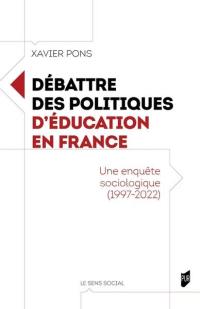 Débattre des politiques d'éducation en France : une enquête sociologique (1997-2022)