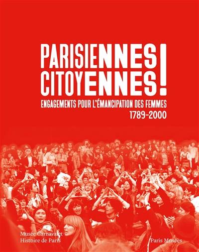 Parisiennes citoyennes ! : engagements pour l'émancipation des femmes : 1789-2000