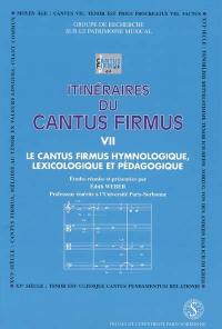 Itinéraires du cantus firmus. Vol. 7. Le cantus firmus hymnologique, pédagogique et lexicologique : actes du colloque des 22 et 23 avril 1998