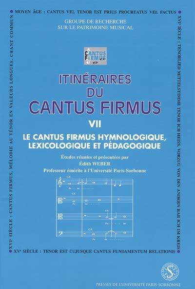 Itinéraires du cantus firmus. Vol. 7. Le cantus firmus hymnologique, pédagogique et lexicologique : actes du colloque des 22 et 23 avril 1998