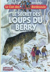 Le clan des Bordesoule. Vol. 27. Le secret des loups du Berry : une aventure du clan des Bordesoule