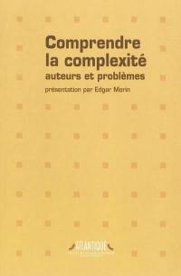 Comprendre la complexité : auteurs et problèmes