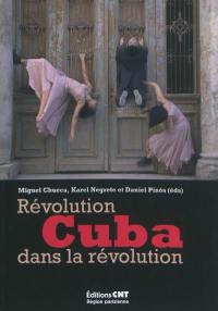 Cuba : révolution dans la révolution : expériences créatrices et libératrices