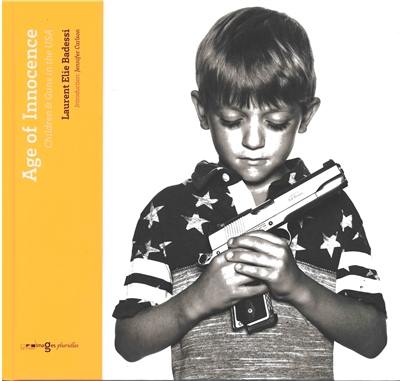 Age of innocence : children & guns in the USA