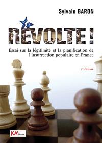 Révolte ! : essai sur la légitimité et la planification de l'insurrection populaire en France