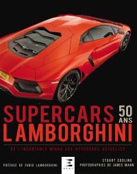 Lamborghini : supercars, 50 ans : de l'incroyable Miura aux hypercars actuelles