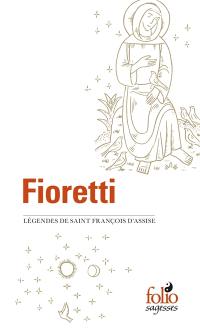 Fioretti : légendes de saint François d'Assise. Cantique de frère soleil