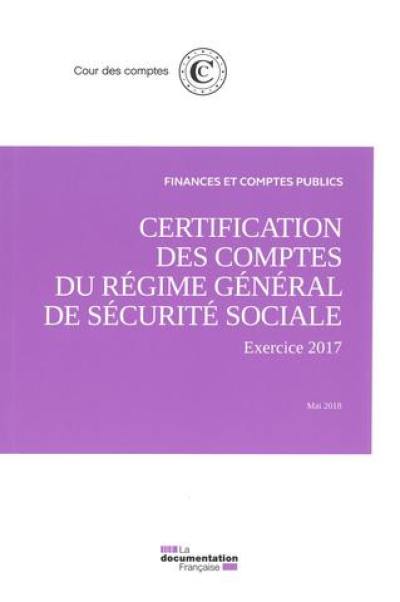 Certification des comptes du régime général de Sécurité sociale : exercice 2017, mai 2018