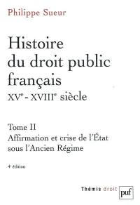 Histoire du droit public français, XVe-XVIIIe siècle : la genèse de l'Etat contemporain. Vol. 2. Affirmation et crise de l'Etat sous l'Ancien Régime