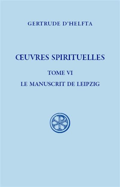 Oeuvres spirituelles. Vol. 6. Le manuscrit de Leipzig