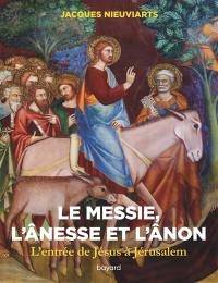 Le Messie, l'ânesse et l'ânon : l'entrée de Jésus à Jérusalem (Mt 21, 1-17) : voyage au pays des Ecritures
