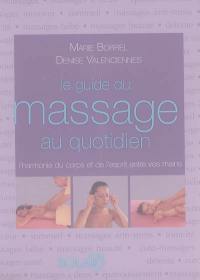 Le guide du massage au quotidien : l'harmonie du corps et de l'esprit entre vos mains