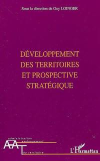 Développement des territoires et prospective stratégique : enjeux, méthodes et pratiques