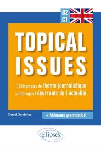 Anglais B2-C1 : topical issues : 1.500 phrases de thème journalistique sur 100 sujets récurrents de l'actualité + mémento grammatical