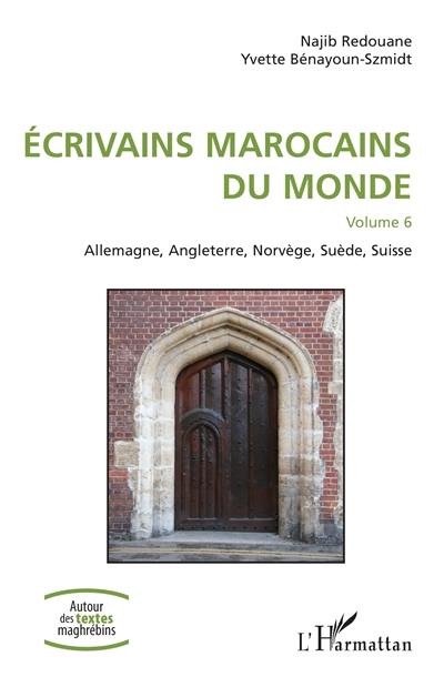 Ecrivains marocains du monde. Vol. 6. Allemagne, Angleterre, Norvège, Suède, Suisse