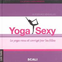 Yoga sexy : le yoga revu et corrigé par les filles : 80 postures sensuelles