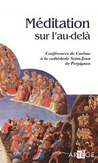 Méditations sur l'au-delà : conférences de Carême cathédrale Saint-Jean de Perpignan