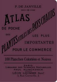 Atlas de poche des plantes utiles des pays chauds : les plus importantes pour le commerce : 63 planches coloriées et 37 planches noires représentant 78 espèces et 21 vues d'ensemble, de culture ou de végétation