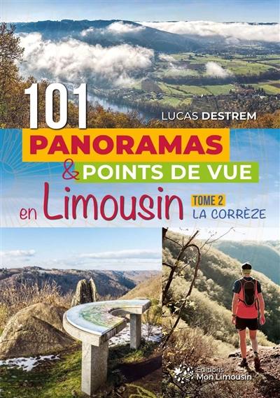 101 panoramas & points de vue en Limousin. Vol. 2. La Corrèze
