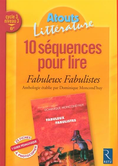 10 séquences pour lire Fabuleux fabulistes : anthologie de fables établie par Dominique Moncond'huy : cycle 3, niveau 3