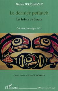 Le dernier potlach : les Indiens du Canada, Colombie britannique, 1921