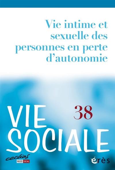 Vie sociale, n° 38. Vie intime et sexuelle des personnes en perte d'autonomie