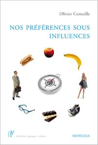 Nos préférences sous influences : déterminants psychologiques de nos préférences et choix