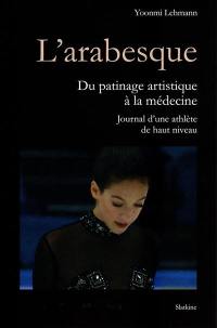 L'arabesque : du patinage artistique à la médecine : journal d'une athlète de haut niveau