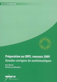 Préparation au CRPE, concours 2009 : annales corrigées de mathématiques : tous les sujets des sessions 2008 et 2007