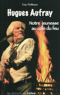 Hugues Aufray : notre jeunesse au coin du feu : histoire de quelques chansons mythiques et des autres