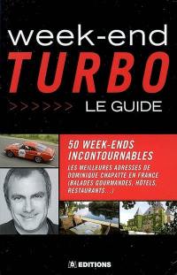 Week-end turbo : le guide : 50 week-ends incontournables