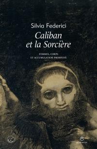 Caliban et la sorcière : femmes, corps et accumulation primitive