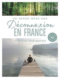 Déconnexion en France : 30 séjours pour respirer : méditation, yoga, spa
