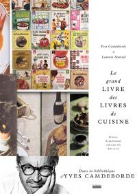Le grand livre des livres de cuisine : 50 livres de gastronomie à lire une fois dans sa vie