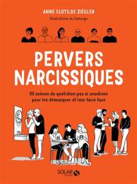 Pervers narcissiques : 50 scènes du quotidien pas si anodines pour les démasquer et leur faire face