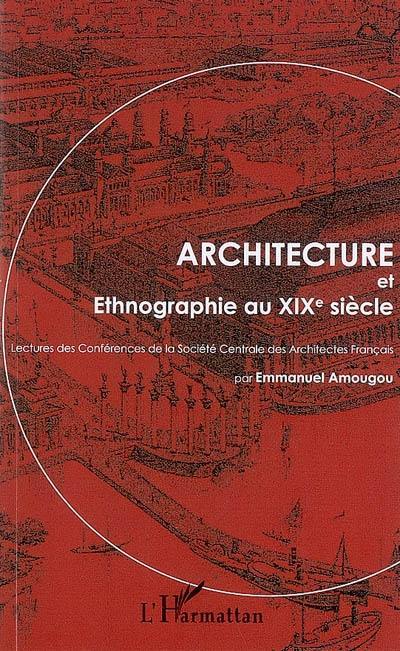 Architecture et ethnographie au XIXe siècle : lectures des Conférences de la Société centrale des architectes français