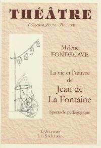 La vie et l'oeuvre de Jean de La Fontaine : spectacle pédagogique
