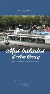 Mes balades d'Am'Ourcq : la Villette, Pantin, Bobigny, Noisy-le-sec