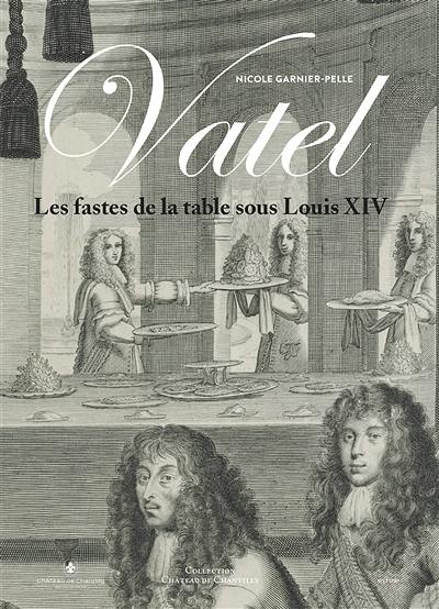 Vatel : les fastes de la table sous Louis XIV