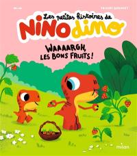 Les petites histoires de Nino dino. Waaaargh, les bons fruits !